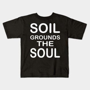 Soil Grounds The Soul Design Geologist Kids T-Shirt